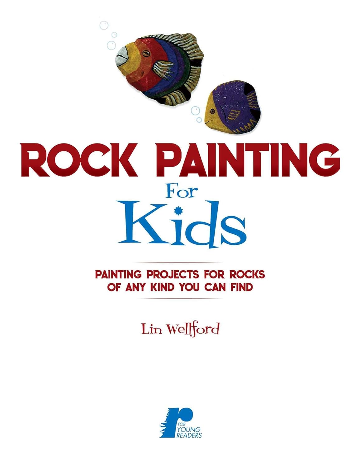 Rock Painting for Kids: Painting Projects for Any Kind of Rocks L30569